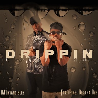DJ Intangibles "Drippin' (feat. Brotha Dre)