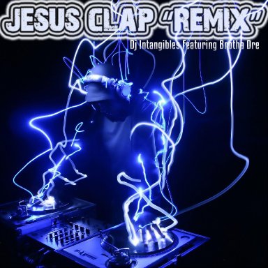 DJ Intangible "JESUS Clap Remix (feat. Brotha Dre)